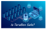 Is TeraBox Safe? An Ultimate Guide For You