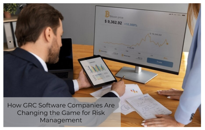 How GRC Software Companies Are Changing the Game for Risk Management